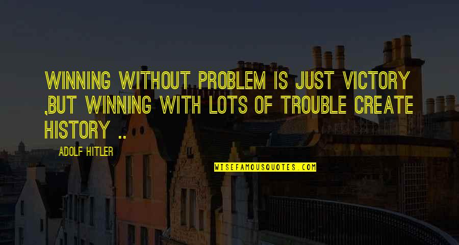 Catman Of Greenock Quotes By Adolf Hitler: Winning without problem is just victory ,but winning Catman Of Greenock Quotes By Adolf Hitler: Winning without problem is just victory ,but winning