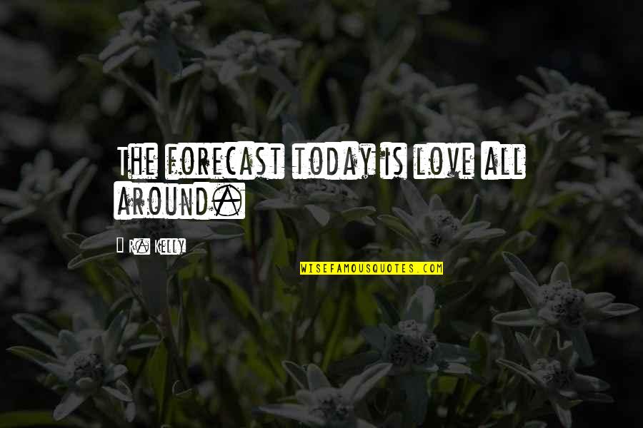 Catmando Quotes By R. Kelly: The forecast today is love all around.