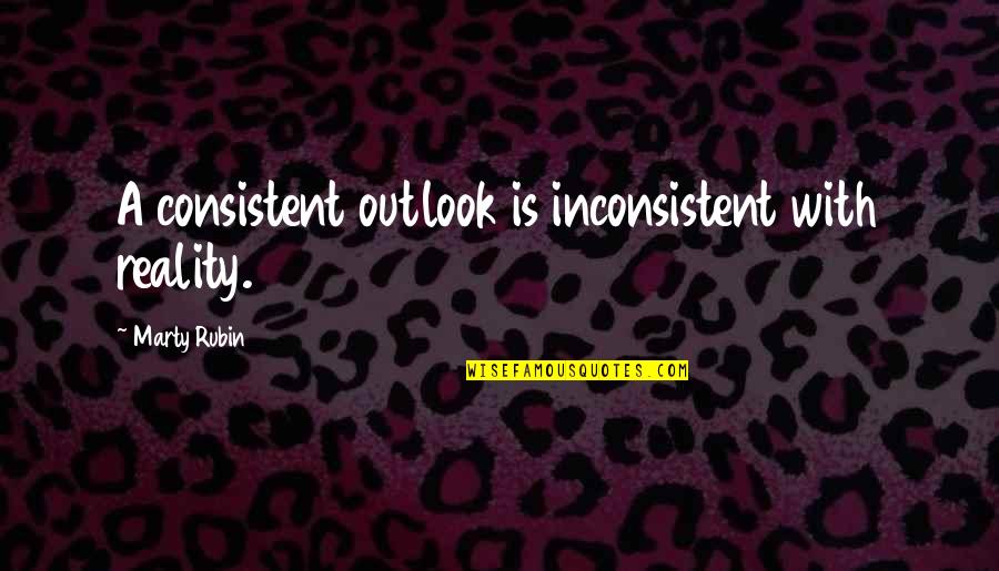 Catnip Spray Quotes By Marty Rubin: A consistent outlook is inconsistent with reality. Catnip Spray Quotes By Marty Rubin: A consistent outlook is inconsistent with reality.