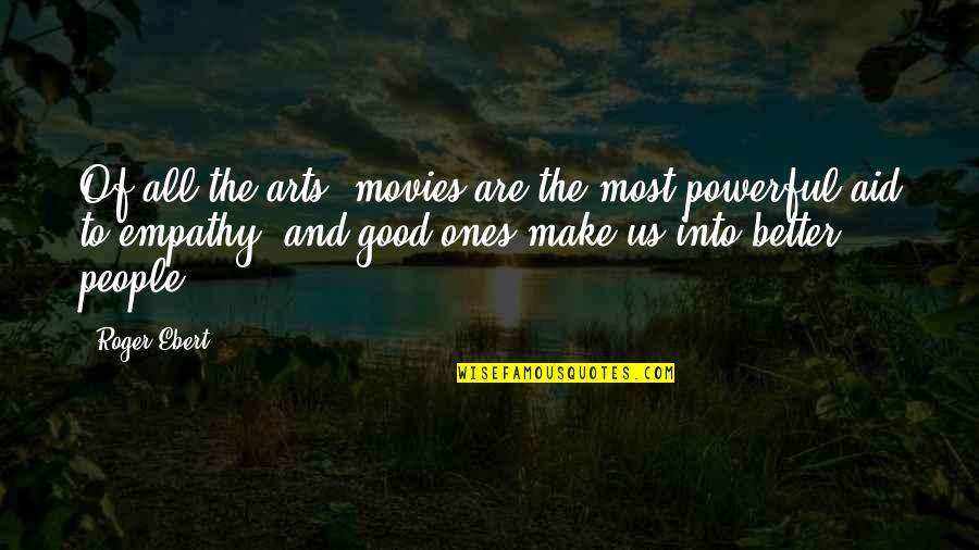 Catnip Tea Quotes By Roger Ebert: Of all the arts, movies are the most Catnip Tea Quotes By Roger Ebert: Of all the arts, movies are the most
