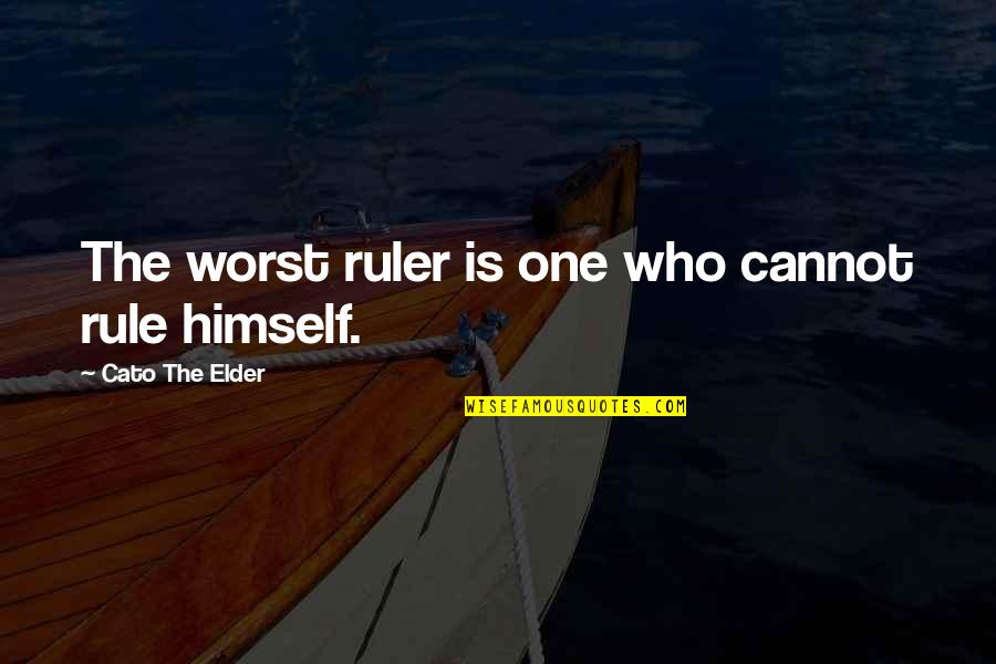 Cato Quotes By Cato The Elder: The worst ruler is one who cannot rule