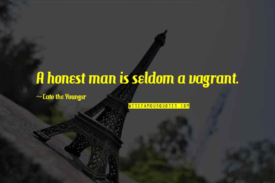 Cato Quotes By Cato The Younger: A honest man is seldom a vagrant.