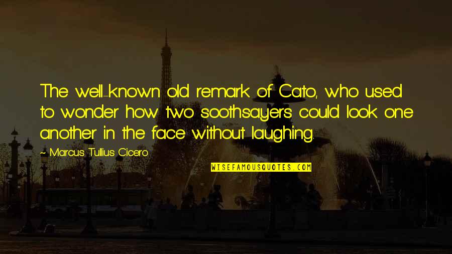 Cato Quotes By Marcus Tullius Cicero: The well-known old remark of Cato, who used