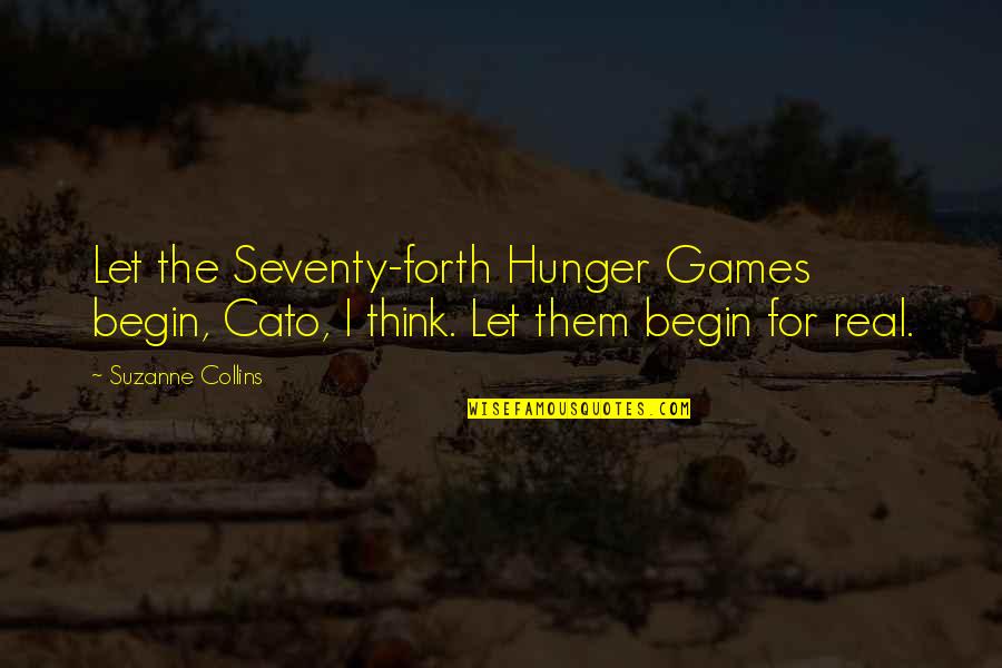 Cato Quotes By Suzanne Collins: Let the Seventy-forth Hunger Games begin, Cato, I