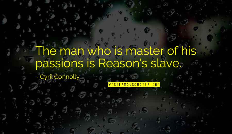 Cato Sicarius Quotes By Cyril Connolly: The man who is master of his passions