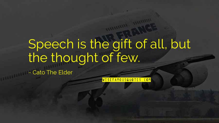 Cato The Elder Quotes By Cato The Elder: Speech is the gift of all, but the