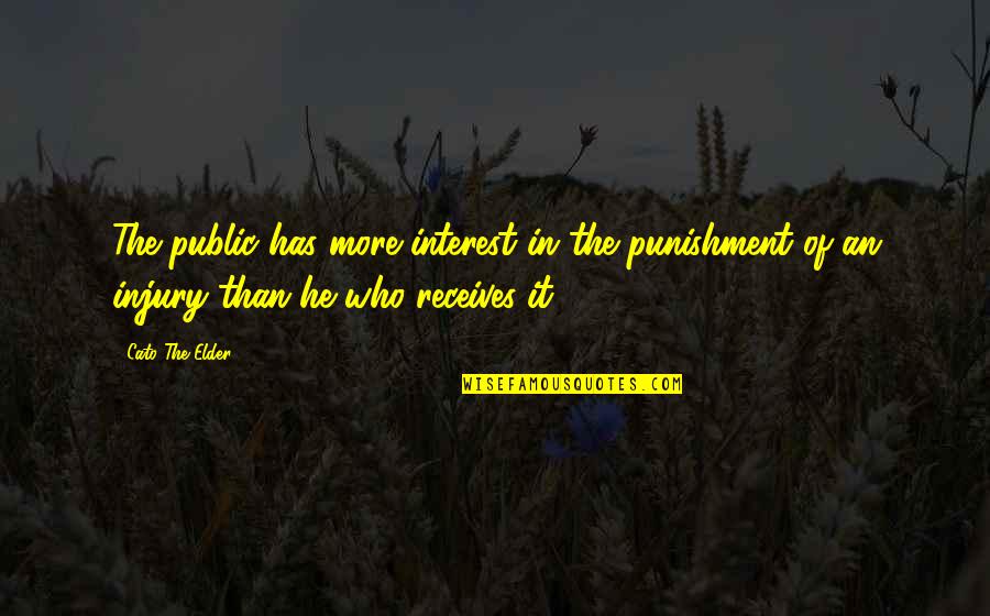 Cato The Elder Quotes By Cato The Elder: The public has more interest in the punishment