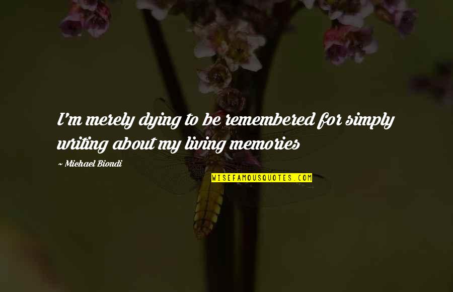 Cato Uticensis Quotes By Michael Biondi: I'm merely dying to be remembered for simply