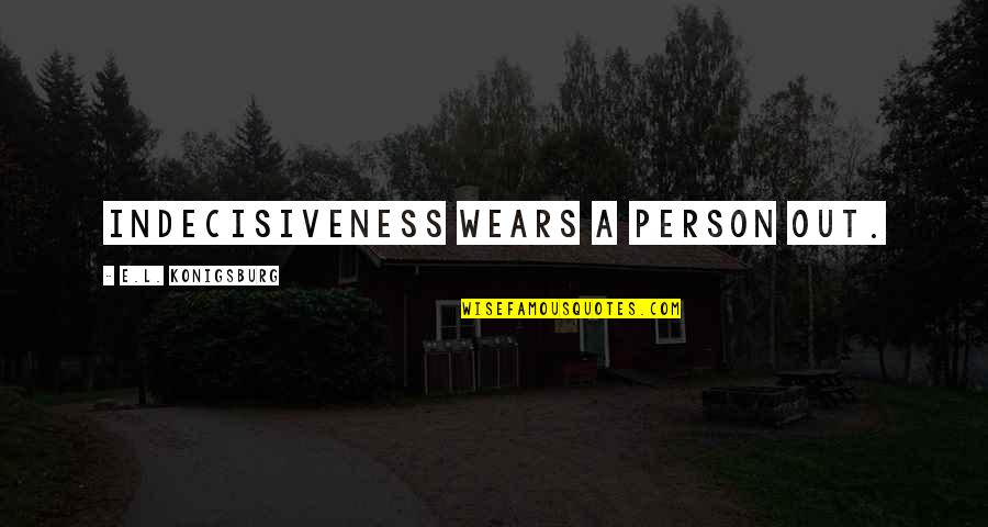 Catori Handbags Quotes By E.L. Konigsburg: Indecisiveness wears a person out. Catori Handbags Quotes By E.L. Konigsburg: Indecisiveness wears a person out.