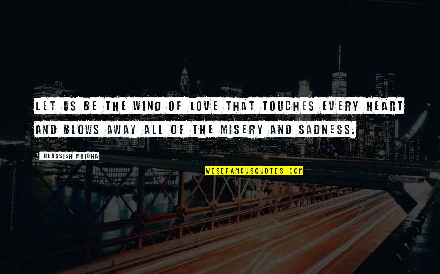 Catorze Ou Quotes By Debasish Mridha: Let us be the wind of love that