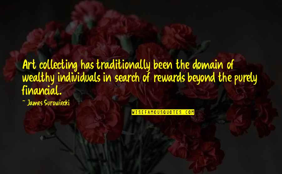 Catorze Ou Quotes By James Surowiecki: Art collecting has traditionally been the domain of Catorze Ou Quotes By James Surowiecki: Art collecting has traditionally been the domain of