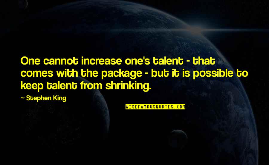 Catorze Ou Quotes By Stephen King: One cannot increase one's talent - that comes Catorze Ou Quotes By Stephen King: One cannot increase one's talent - that comes