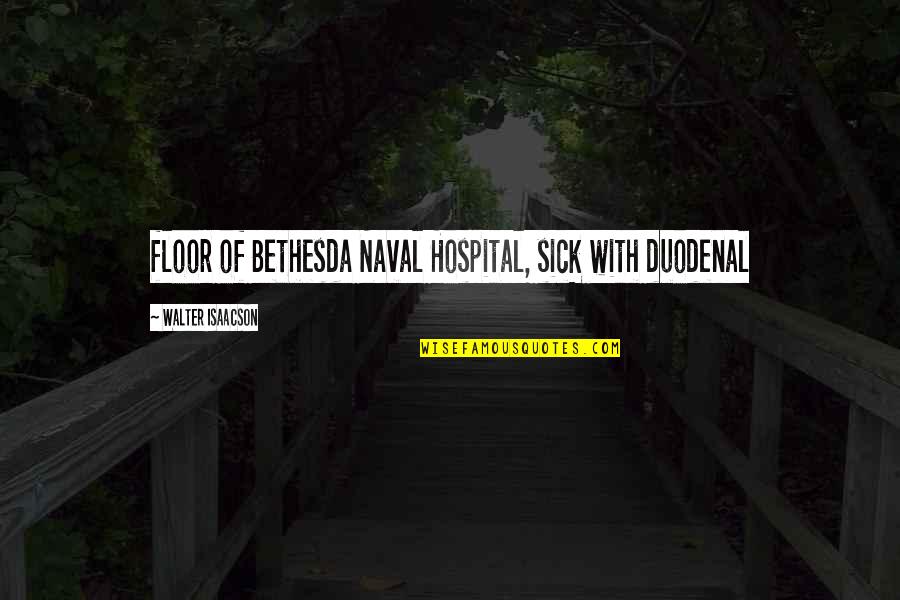 Catos Plus Quotes By Walter Isaacson: floor of Bethesda Naval Hospital, sick with duodenal