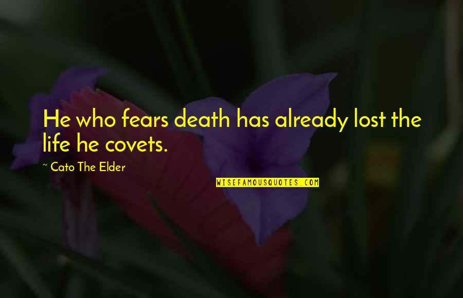 Cato's Quotes By Cato The Elder: He who fears death has already lost the
