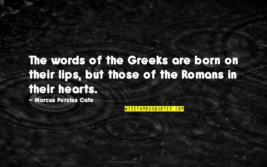 Cato's Quotes By Marcus Porcius Cato: The words of the Greeks are born on