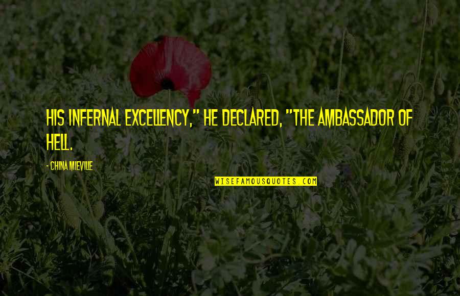 Catostrophic Quotes By China Mieville: His Infernal Excellency," he declared, "the ambassador of Catostrophic Quotes By China Mieville: His Infernal Excellency," he declared, "the ambassador of