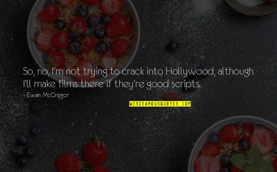 Catova Quotes By Ewan McGregor: So, no, I'm not trying to crack into