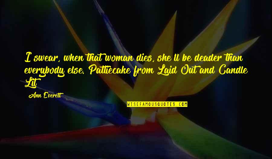 Catovici Quotes By Ann Everett: I swear, when that woman dies, she'll be Catovici Quotes By Ann Everett: I swear, when that woman dies, she'll be