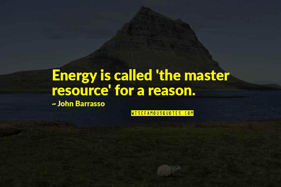 Catra Quotes By John Barrasso: Energy is called 'the master resource' for a