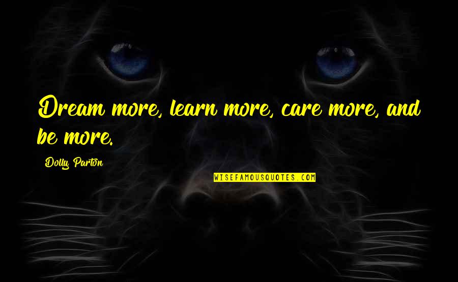 Catracho Quotes By Dolly Parton: Dream more, learn more, care more, and be
