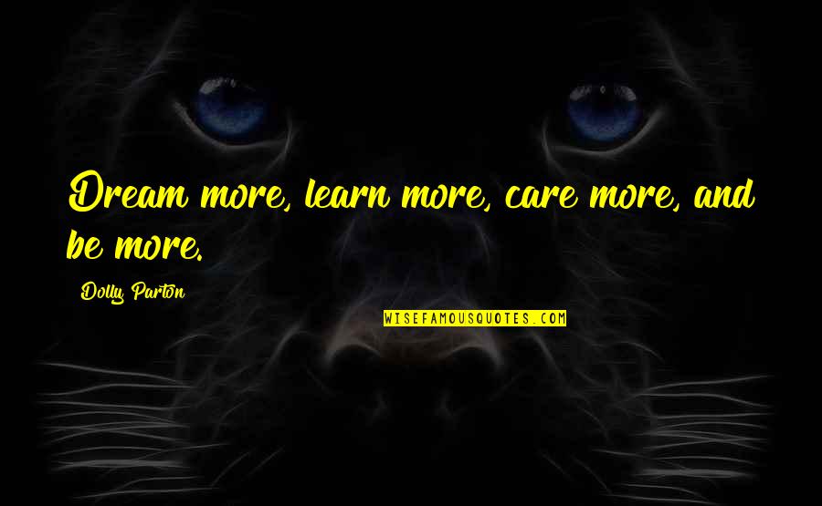 Catracho Quotes By Dolly Parton: Dream more, learn more, care more, and be Catracho Quotes By Dolly Parton: Dream more, learn more, care more, and be