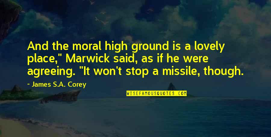 Catracho Quotes By James S.A. Corey: And the moral high ground is a lovely