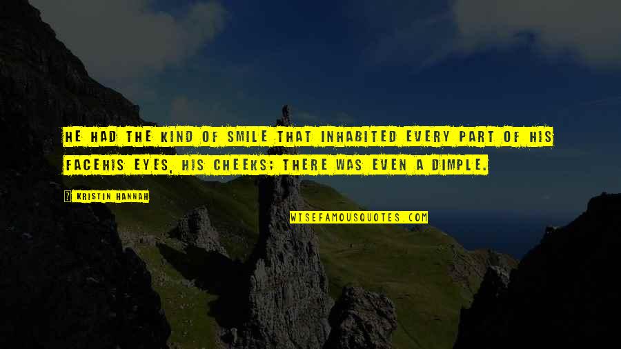 Catracho Quotes By Kristin Hannah: He had the kind of smile that inhabited Catracho Quotes By Kristin Hannah: He had the kind of smile that inhabited