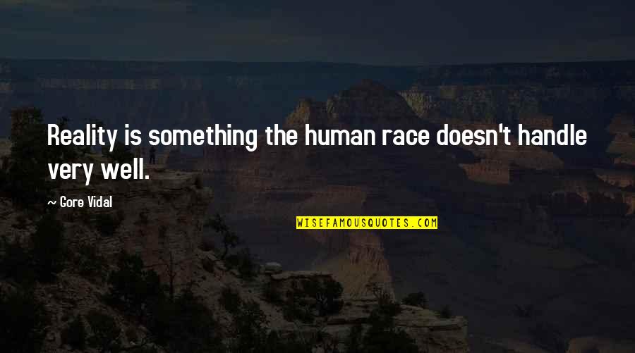 Catral Garden Quotes By Gore Vidal: Reality is something the human race doesn't handle