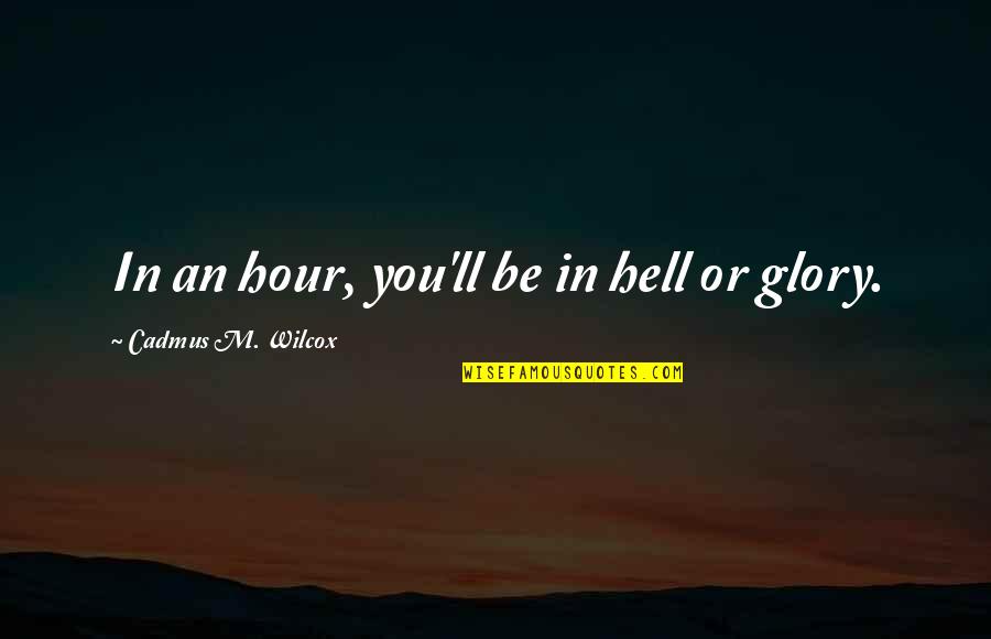 Catral Song Quotes By Cadmus M. Wilcox: In an hour, you'll be in hell or