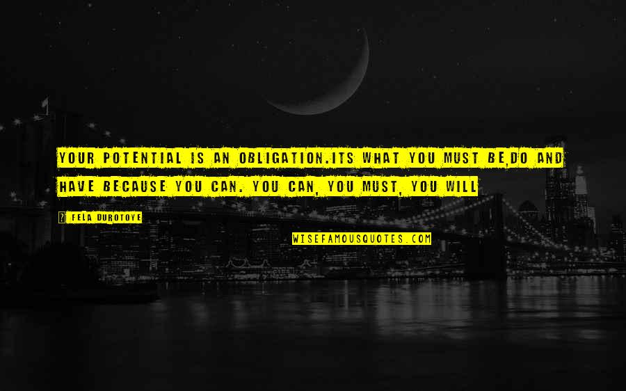 Catrice Advent Quotes By Fela Durotoye: Your Potential is an OBLIGATION.Its what you MUST