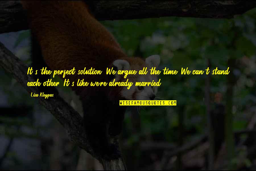 Catriel Font Quotes By Lisa Kleypas: It's the perfect solution. We argue all the Catriel Font Quotes By Lisa Kleypas: It's the perfect solution. We argue all the