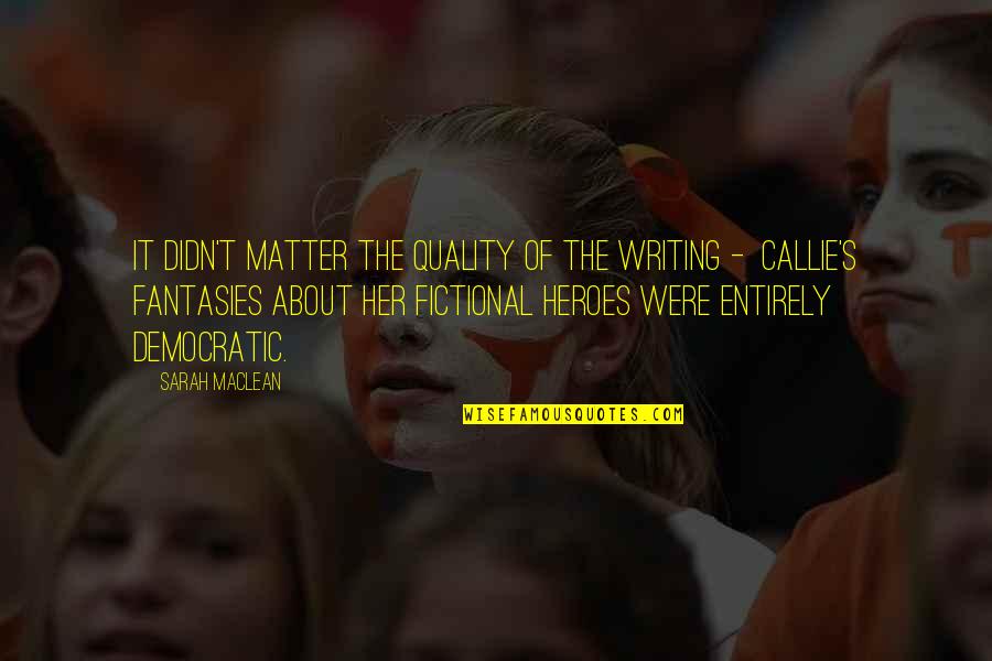Catriel Musico Quotes By Sarah MacLean: It didn't matter the quality of the writing Catriel Musico Quotes By Sarah MacLean: It didn't matter the quality of the writing