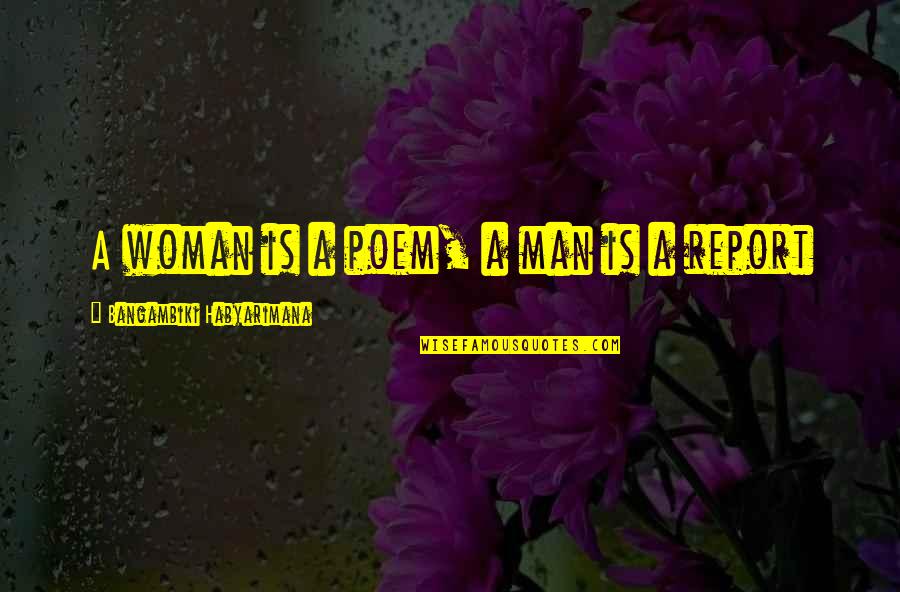 Catriel Tallarico Quotes By Bangambiki Habyarimana: A woman is a poem, a man is