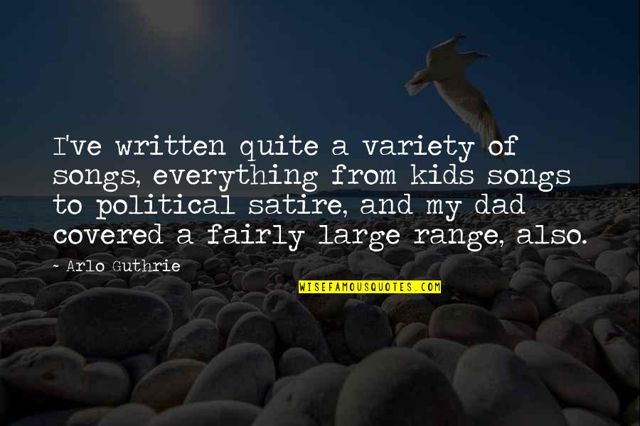 Catriel Y Quotes By Arlo Guthrie: I've written quite a variety of songs, everything Catriel Y Quotes By Arlo Guthrie: I've written quite a variety of songs, everything