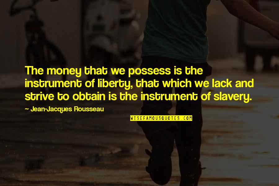 Catrina Quotes By Jean-Jacques Rousseau: The money that we possess is the instrument