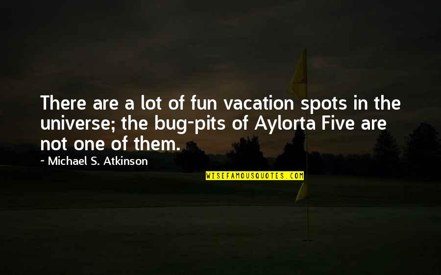 Catrina Quotes By Michael S. Atkinson: There are a lot of fun vacation spots