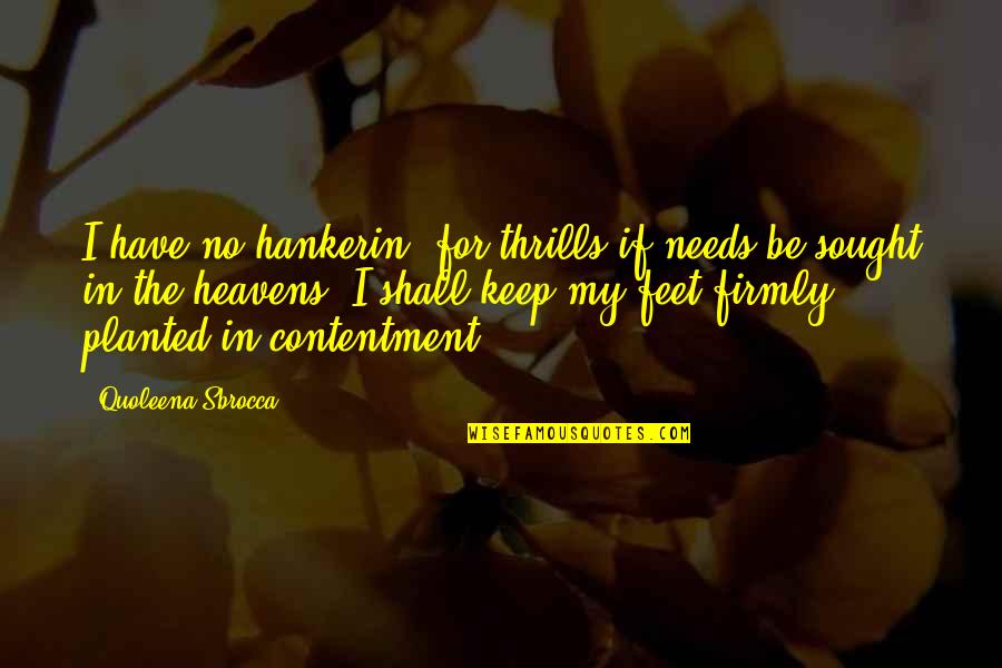 Catrine Demew Quotes By Quoleena Sbrocca: I have no hankerin' for thrills if needs
