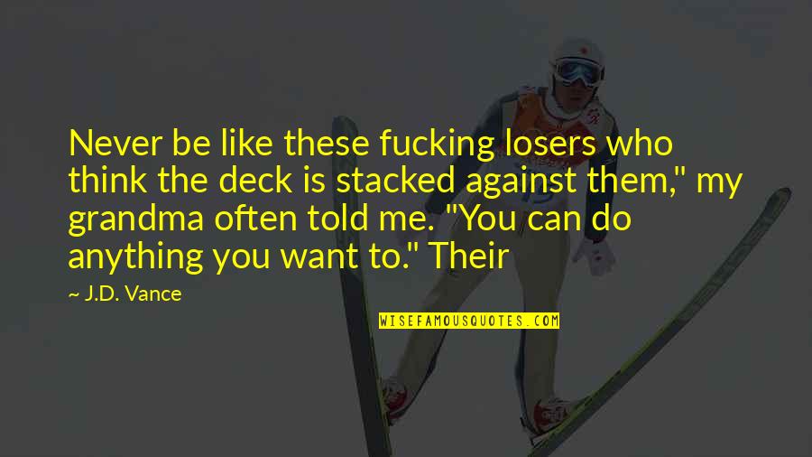 Catrines Dibujados Quotes By J.D. Vance: Never be like these fucking losers who think Catrines Dibujados Quotes By J.D. Vance: Never be like these fucking losers who think