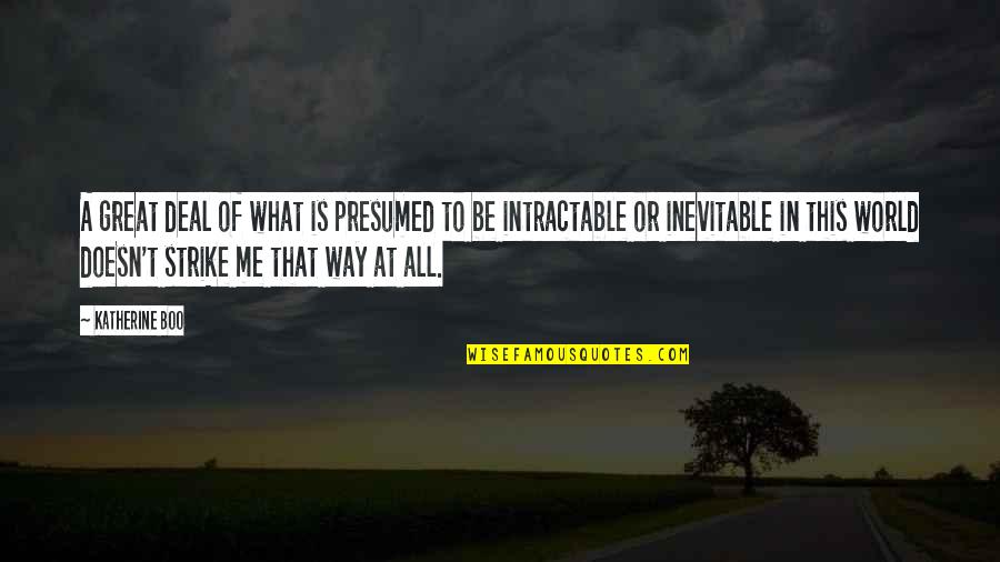 Catrines Dibujados Quotes By Katherine Boo: A great deal of what is presumed to Catrines Dibujados Quotes By Katherine Boo: A great deal of what is presumed to