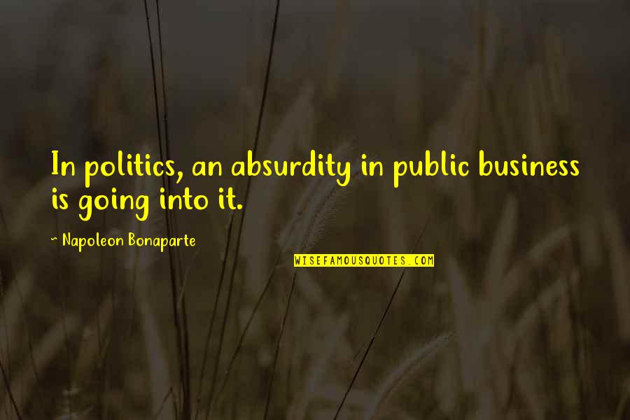 Catriona Quotes By Napoleon Bonaparte: In politics, an absurdity in public business is