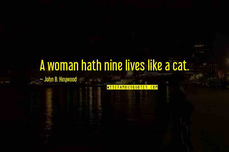 Cats 9 Lives Quotes By John B. Heywood: A woman hath nine lives like a cat.