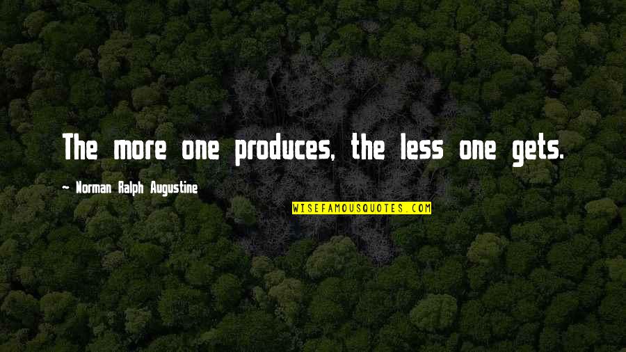 Cats 9 Lives Quotes By Norman Ralph Augustine: The more one produces, the less one gets.