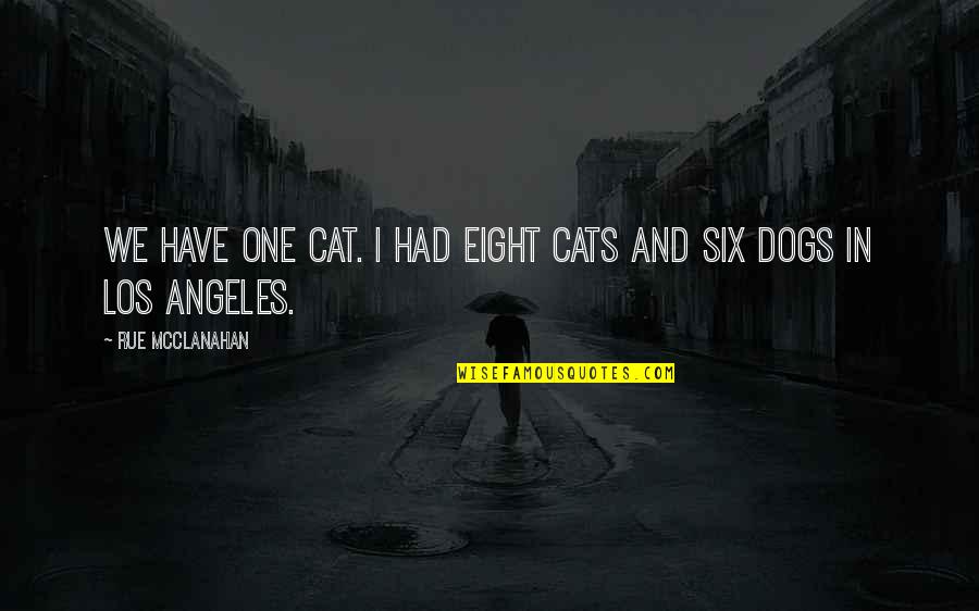 Cats And Dogs 2 Quotes By Rue McClanahan: We have one cat. I had eight cats