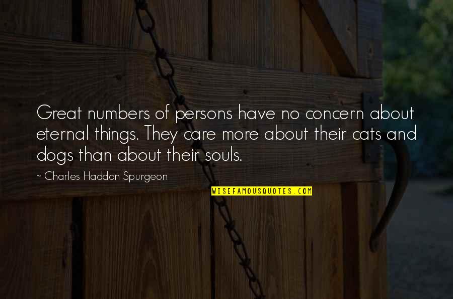 Cats And Dogs Quotes By Charles Haddon Spurgeon: Great numbers of persons have no concern about