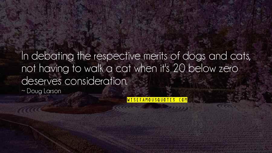 Cats And Dogs Quotes By Doug Larson: In debating the respective merits of dogs and Cats And Dogs Quotes By Doug Larson: In debating the respective merits of dogs and