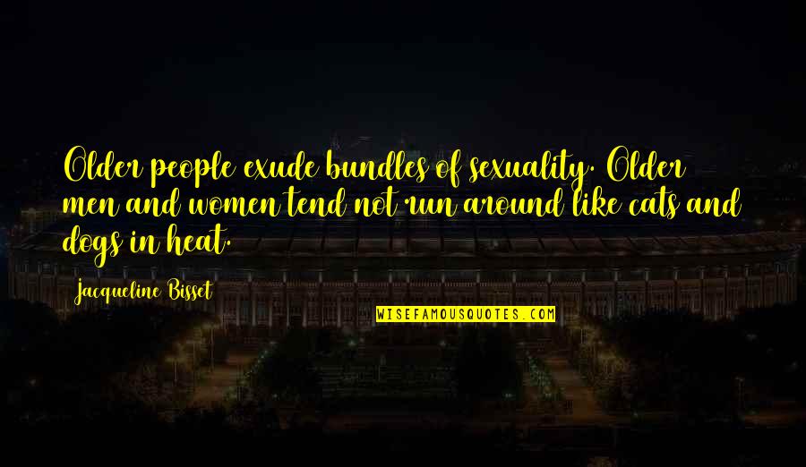 Cats And Dogs Quotes By Jacqueline Bisset: Older people exude bundles of sexuality. Older men