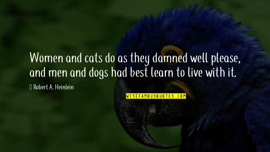 Cats And Dogs Quotes By Robert A. Heinlein: Women and cats do as they damned well