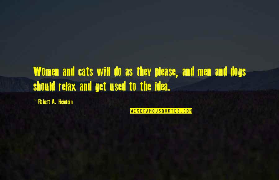 Cats And Dogs Quotes By Robert A. Heinlein: Women and cats will do as they please,