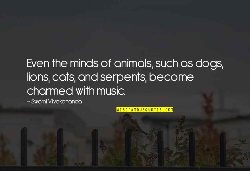 Cats And Dogs Quotes By Swami Vivekananda: Even the minds of animals, such as dogs,