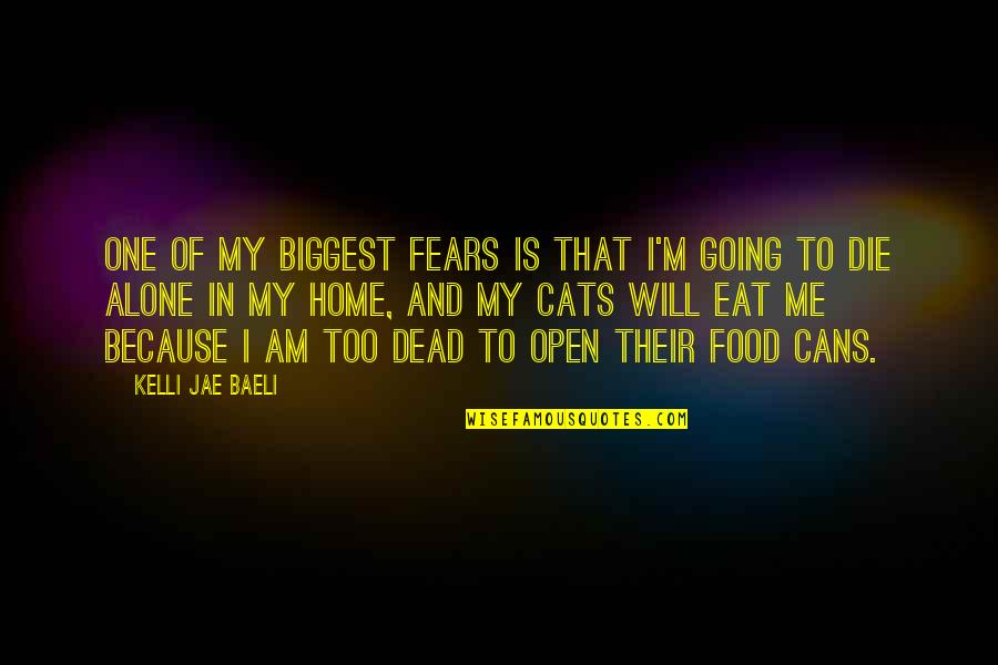 Cats And Food Quotes By Kelli Jae Baeli: One of my biggest fears is that I'm